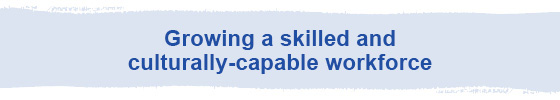 Growing a skilled and culturally-capable workforce